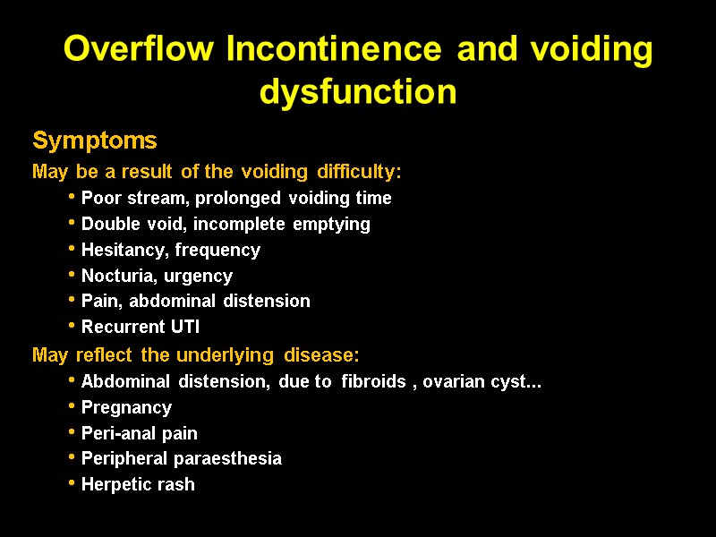 Overflow Incontinence and voiding dysfunction Symptoms May be a result of the voiding difficulty: